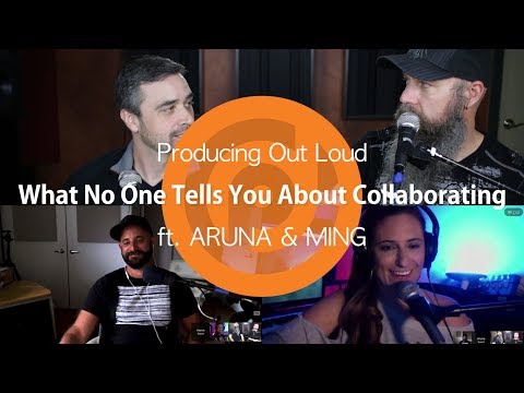 What No One Tells You About Collaborating | Producing Out Loud Ep. 17 ft. ARUNA & MING