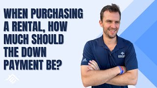 When Purchasing a Rental, How Much Should The Down Payment Be?