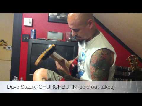 Dave Suzuki-CHURCHBURN (solo out takes)