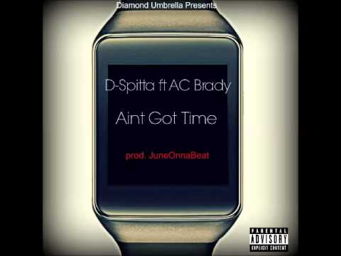 D-Spitta ft. AC Brady - Aint Got Time (prod. Juneonnabeat)