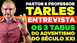 Entrevista - Pr. Tarles Elias - Teologar - Os 3 Tabus dos #Adventistas no Século XXI