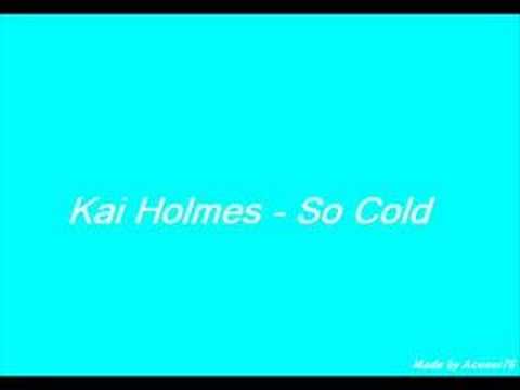 Kai Holmes - So Cold