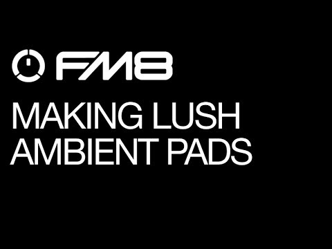 FM8 - Making Lush Ambient Pads - How To Tutorial