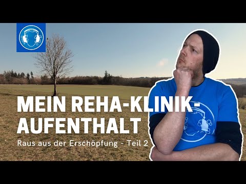 Mein REHA-Klinik-Aufenthalt - Raus aus der ERSCHÖPFUNG