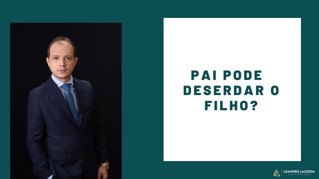 PAI PODE DESERDAR O FILHO?  | Dr. Leandro Lacerda
