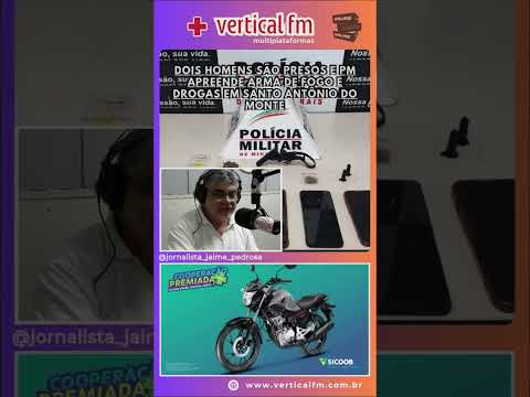 DOIS HOMENS SÃO PRESOS E PM APREENDE ARMA DE FOGO E  DROGAS EM SANTO ANTÔNIO DO MONTE