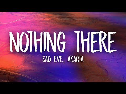 Sad Eve - Nothing There (ft. Akacia) Lyrics