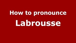 How to pronounce Labrousse