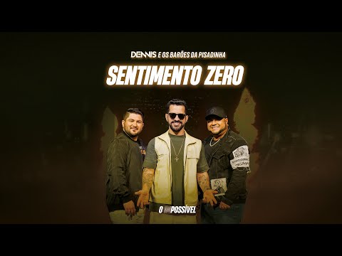 Dennis e Barões da Pisadinha - Sentimento Zero (O Impossível)
