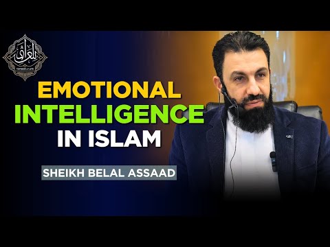 Emotional Intelligence in Islam: Prophet Muhammad ﷺ's Guidance | Belal Assaad