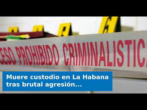 VIDEO: Muere custodio en La Habana tras brutal agresión: Su familia denunció amenazas previas ignora