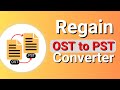 Regain OST to PST Converter | Best Tool for OST to PST Conversion | Regain Software Official