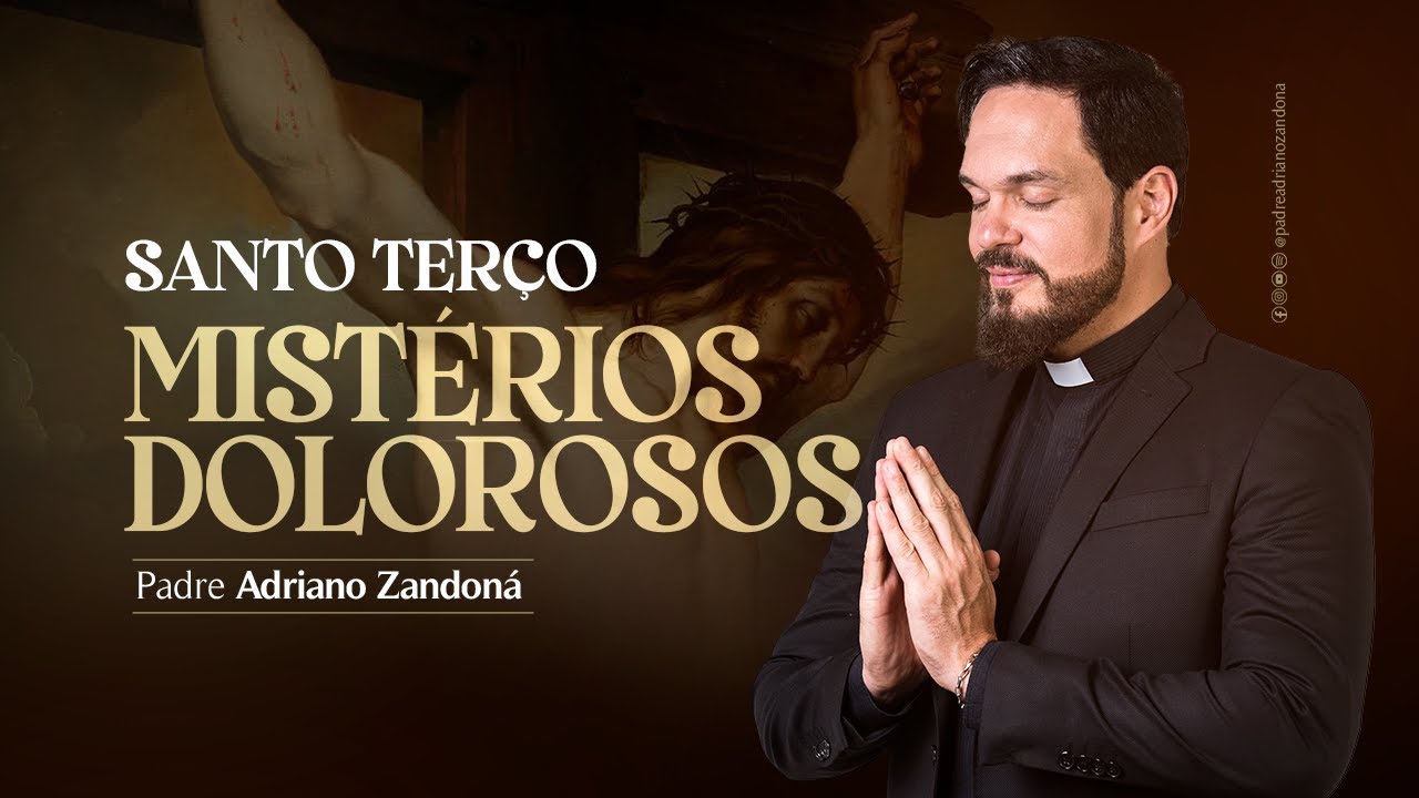 Santo Terço - Mistérios Dolorosos- Padre Adriano Zandoná
