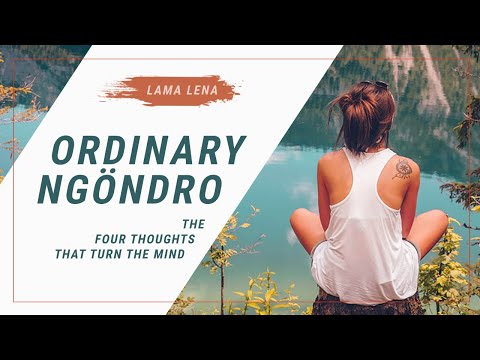  Ordinary Ngondro - "The Four Thoughts That Turn the Mind"