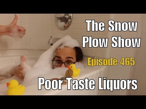 The Snow Plow Show Episode 465 - Poor Taste Liquors