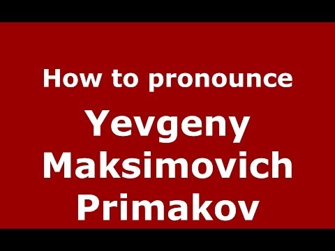 How to pronounce Yevgeny Maksimovich Primakov (Russian/Russia) - PronounceNames.com