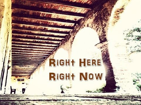 Right Here, Right Now