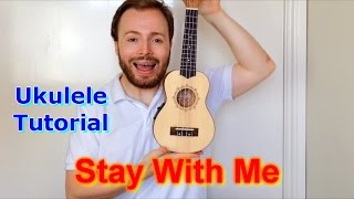 Stay With Me - Sam Smith (Ukulele Tutorial)