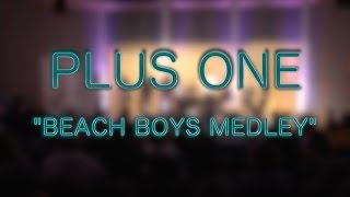 Beach Boys Medley | Plus One Acapella