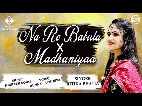 NAA RO BABULA X MADHANIYAA | Wedding Song| RITIKA BHATIA | Sourabh Koli |VIDAI SONG | Emotional song