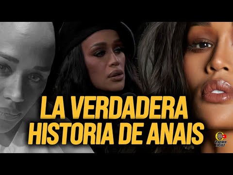 ANAIS CUENTA SU VERDADERA HISTORIA