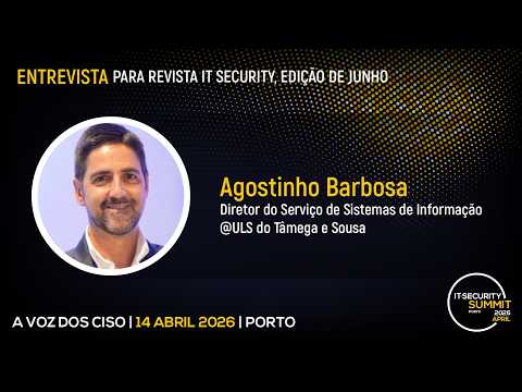 Entrevista a Agostinho Barbosa, Diretor do Serviço de Sistemas de Informação da ULS Tâmega e Sousa | IT Security Summit 2026