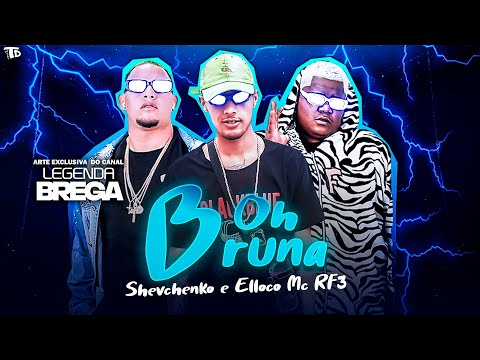 SHEVCHENKO E ELLOCO FEAT. MC RF3 - OH BRUNA - REMIX BREGA FUNK