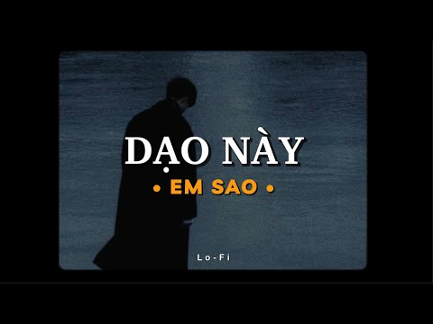 Dạo Này Em Sao - Nguyễn Vĩ x KProx「Lo - Fi Ver」/ Official Lyric Video
