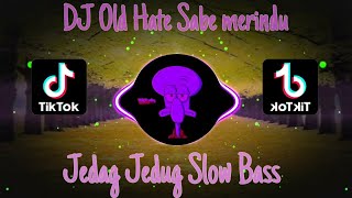 Download lagu DJ Old Hate Sabe merindu X Jedag Jedug Slow Bass mp3