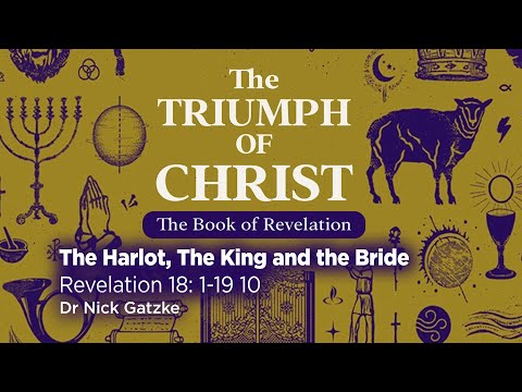 3 23 2025 The Harlot, The King and the Bride Revelation 18 1 19 10 Dr Nick Gatzke