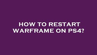 How to restart warframe on ps4?