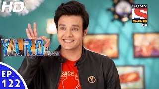 Y.A.R.O Ka Tashan - यारों का टशन - Episode 122 - 11th January, 2017