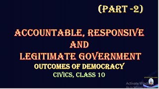 Accountable, Responsive and Legitimate government | Civics | Class10 |Outcomes of Democracy (Part-2)