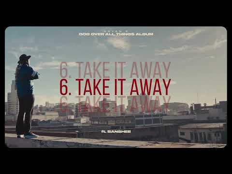 6.  Bryan K  - TAKE IT AWAY ft Banshee