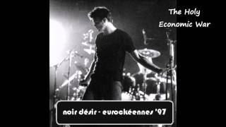 1997 - Noir Désir   The Holy Economic War (live Eurockéennes)