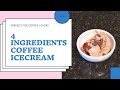 HOMEMADE COFFEE ICECREAM 4 INGREDIENTS COFFEE ICECREAM RECIPE PERFECT FOR COFFEE LOVERS