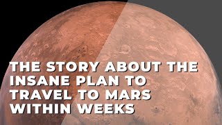 The story about the insane plan to travel to Mars within weeks