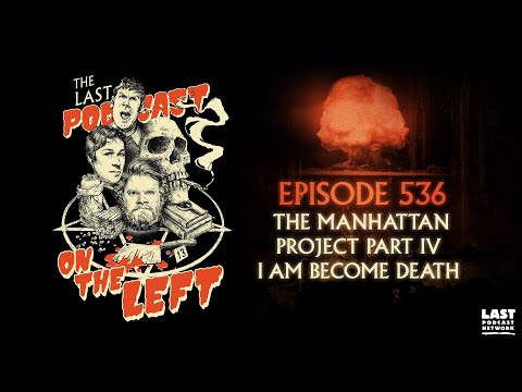 Episode 536: The Manhattan Project Part IV - I Am Become Death