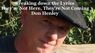Breaking down the Lyrics - They&#39;re Not Here, They&#39;re Not Coming - Don Henley