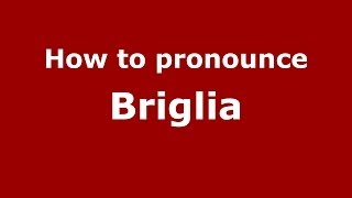 How to pronounce Briglia