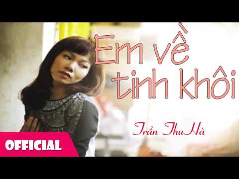 Em Về Tinh Khôi - Trần Thu Hà [Official Audio]