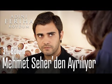 Mehmet Seher'den ayrılıyor - Adını Feriha Koydum 31. Bölüm