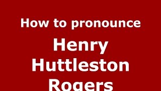 How to pronounce Henry Huttleston Rogers