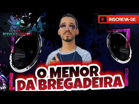 O MENOR DA BREGADEIRA - EP VERÃO 2022 || BREGADEIRA PRA PAREDÃO