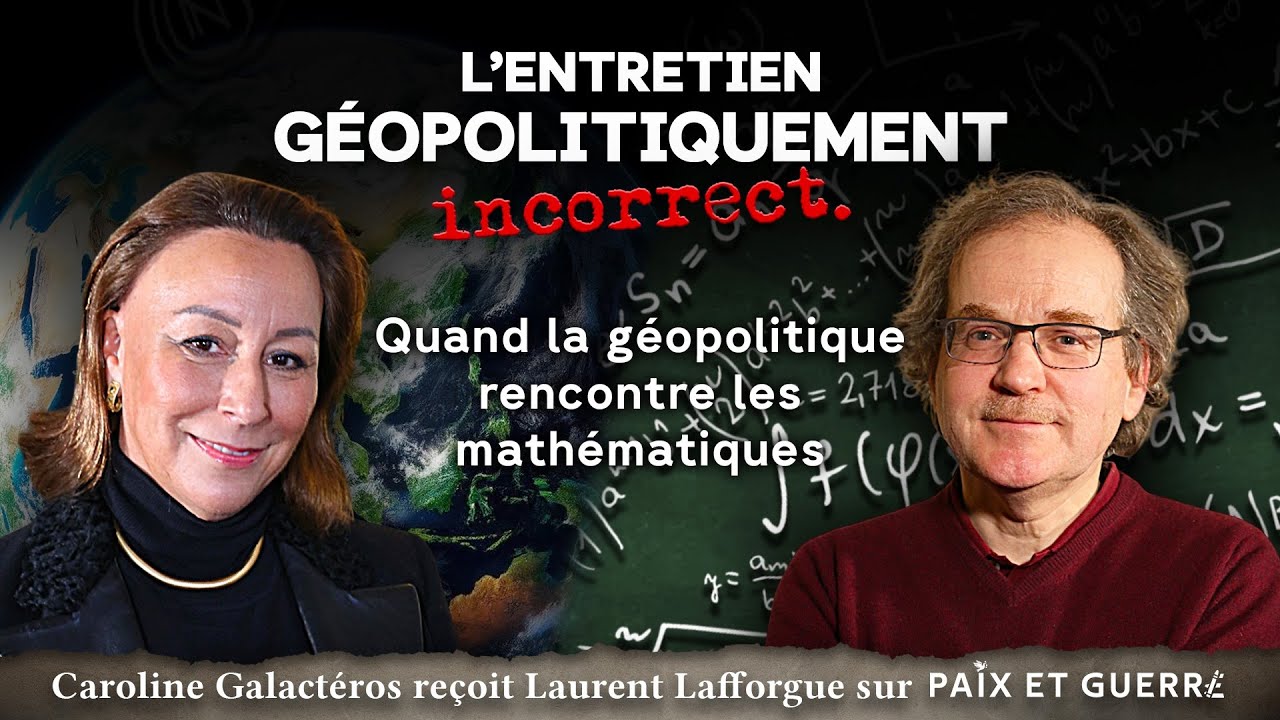 Quand la géopolitique rencontre les mathématiques - C. Galactéros reçoit Laurent Lafforgue