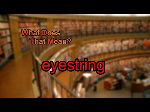 What does eyestring mean?