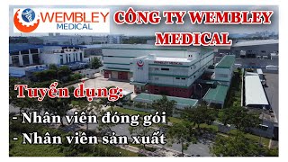 VIỆC LÀM CNC I Công ty WEMBLEY MEDICAL Tuyển dụng nhân viên đóng gói, Kỹ thuật viên sản xuất