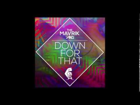 The Mavrik ft. Arci - Down For That [Out Now on Beatport/iTunes]