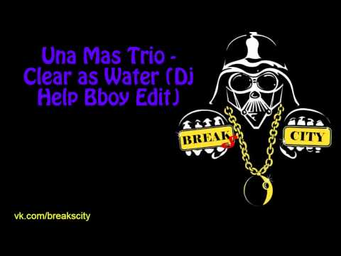 Una Mas Trio - Clear as Water (Dj Help Bboy Edit) | Breaking Music | BreaksCity