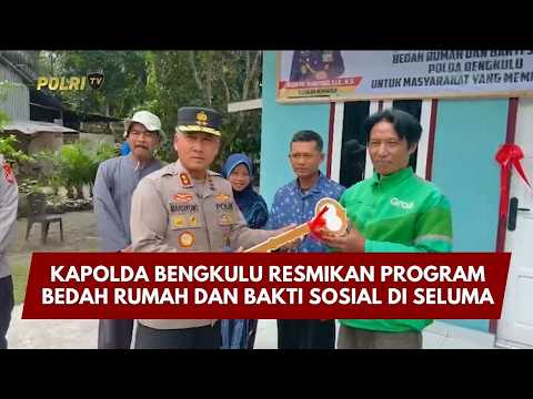 PRESISI UPDATE: KAPOLDA BENGKULU RESMIKAN PROGRAM BEDAH RUMAH &amp; BAKTI SOSIAL DI SELUMA 27/2/26 19.30